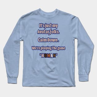 It's Just an Avatar, Folks. Calm Down. Long Sleeve T-Shirt